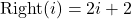 \[ \text{Right}(i) = 2i + 2 \]