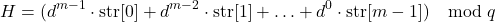 \[ H = (d^{m-1} \cdot \text{str}[0] + d^{m-2} \cdot \text{str}[1] + \ldots + d^0 \cdot \text{str}[m-1]) \mod q \]